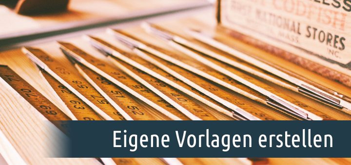 Eigene Vorlagen erstellen