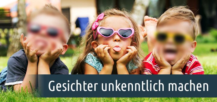 Gesichter unkenntlich machen